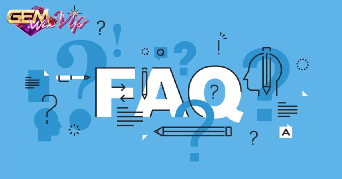 FAQ - Giải đáp thắc mắc thường gặp tại Gemwin