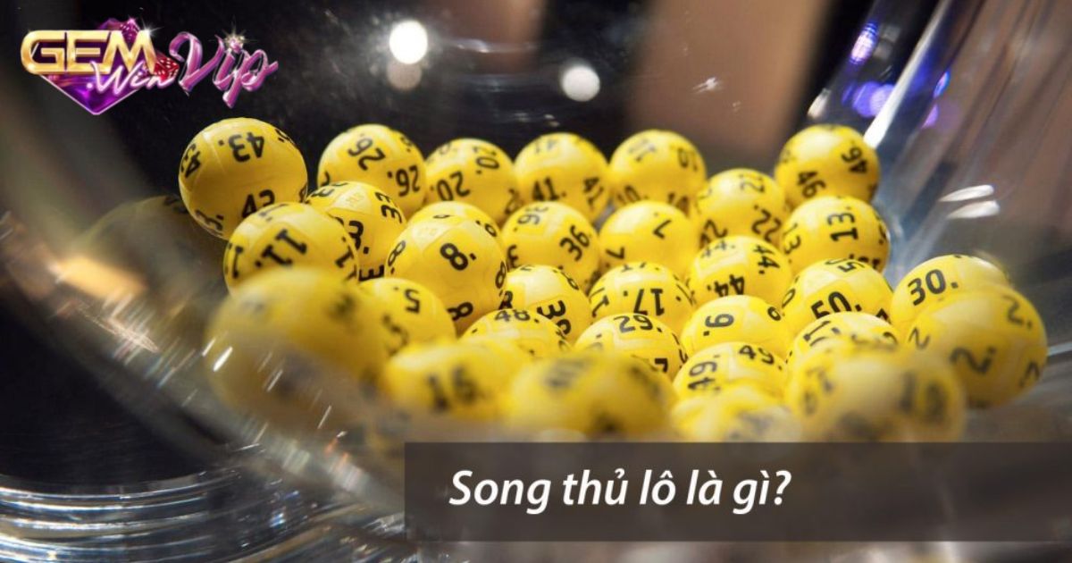 Song thủ lô là gì?